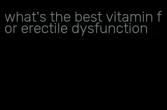 what's the best vitamin for erectile dysfunction