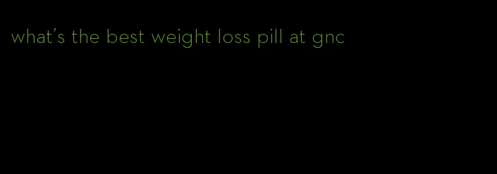 what's the best weight loss pill at gnc