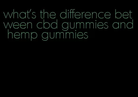 what's the difference between cbd gummies and hemp gummies