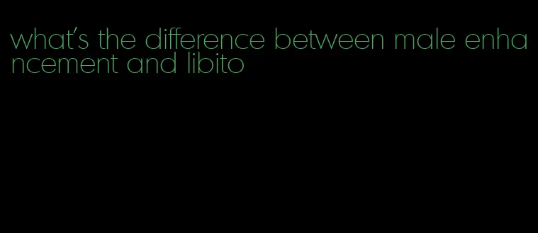 what's the difference between male enhancement and libito