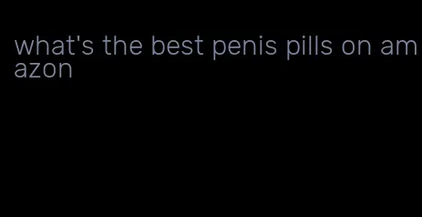 what's the best penis pills on amazon