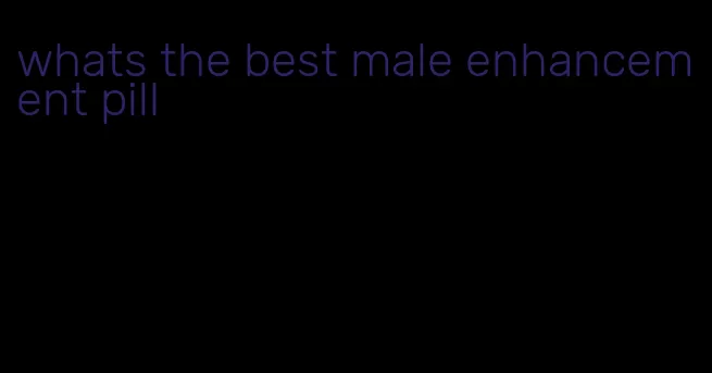 whats the best male enhancement pill