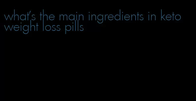 what's the main ingredients in keto weight loss pills