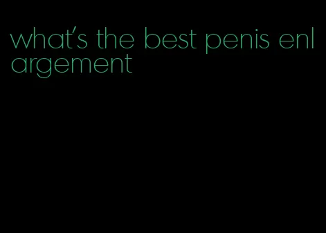 what's the best penis enlargement