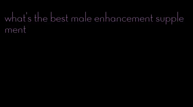 what's the best male enhancement supplement