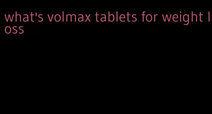 what's volmax tablets for weight loss