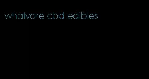 whatvare cbd edibles