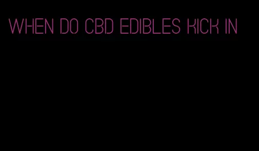 when do cbd edibles kick in