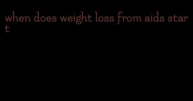 when does weight loss from aids start