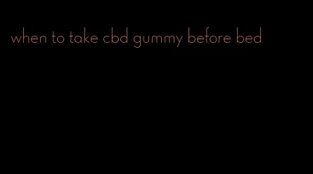 when to take cbd gummy before bed