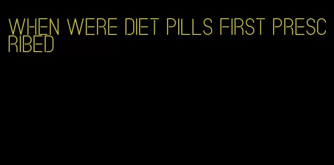 when were diet pills first prescribed