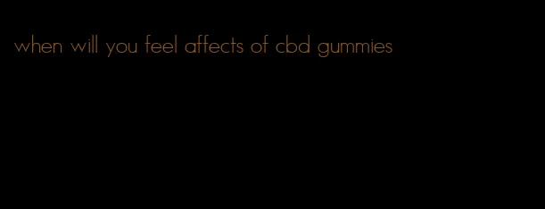 when will you feel affects of cbd gummies