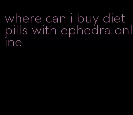 where can i buy diet pills with ephedra online