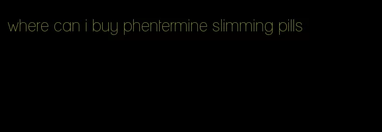 where can i buy phentermine slimming pills