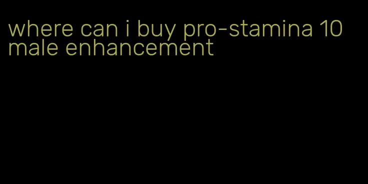 where can i buy pro-stamina 10 male enhancement