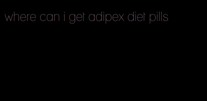 where can i get adipex diet pills