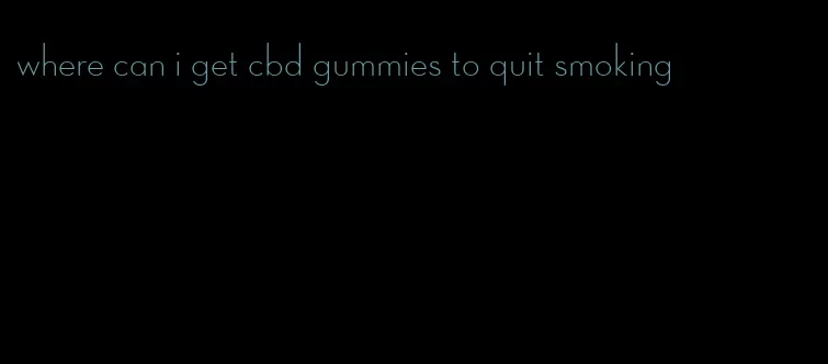 where can i get cbd gummies to quit smoking