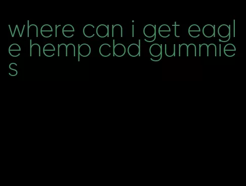 where can i get eagle hemp cbd gummies