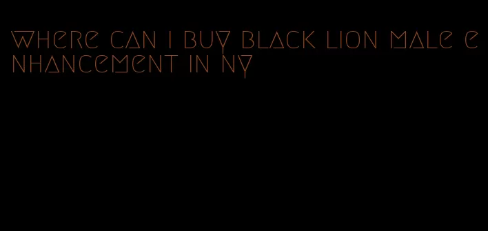 where can i buy black lion male enhancement in ny