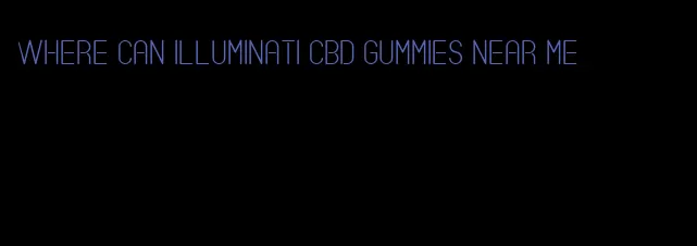 where can illuminati cbd gummies near me