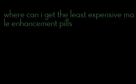 where can i get the least expensive male enhancement pills