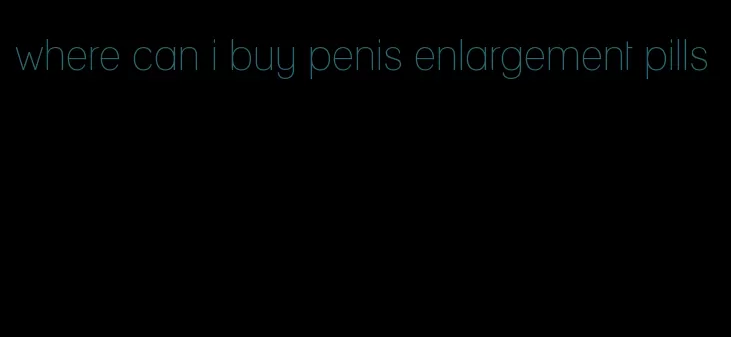 where can i buy penis enlargement pills