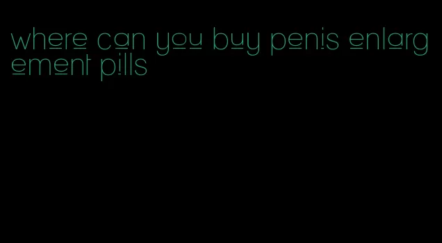 where can you buy penis enlargement pills