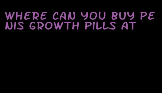 where can you buy penis growth pills at