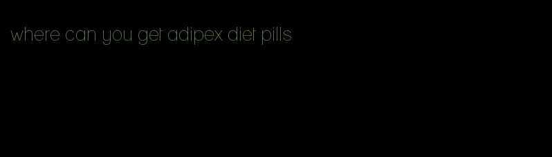 where can you get adipex diet pills