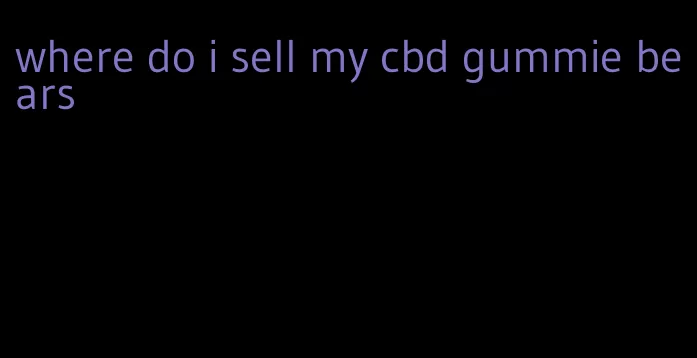 where do i sell my cbd gummie bears