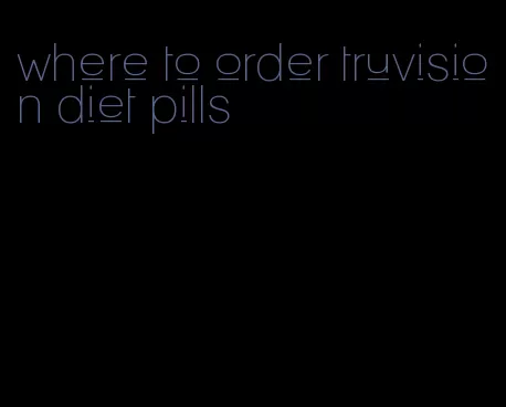 where to order truvision diet pills