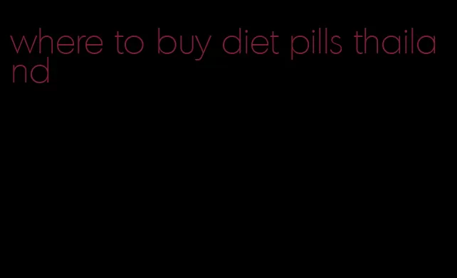 where to buy diet pills thailand