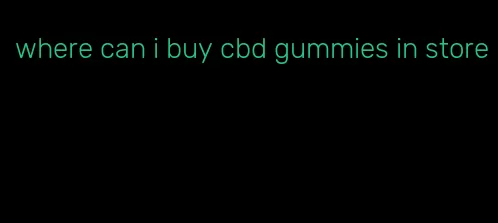 where can i buy cbd gummies in store