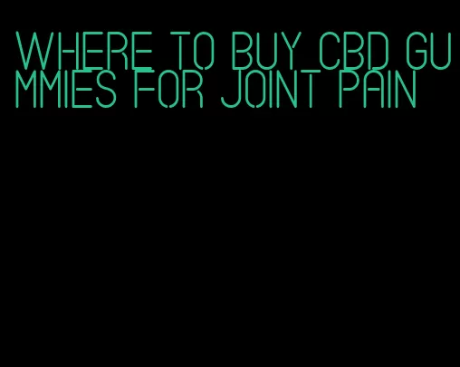 where to buy cbd gummies for joint pain