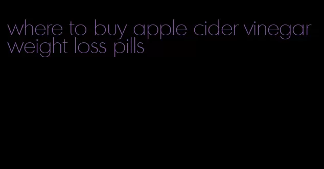 where to buy apple cider vinegar weight loss pills