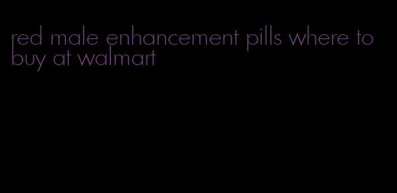 red male enhancement pills where to buy at walmart