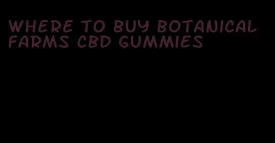 where to buy botanical farms cbd gummies