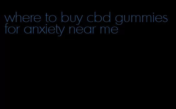 where to buy cbd gummies for anxiety near me