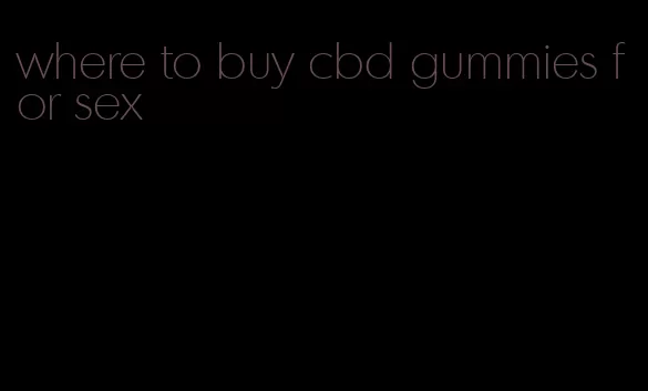 where to buy cbd gummies for sex