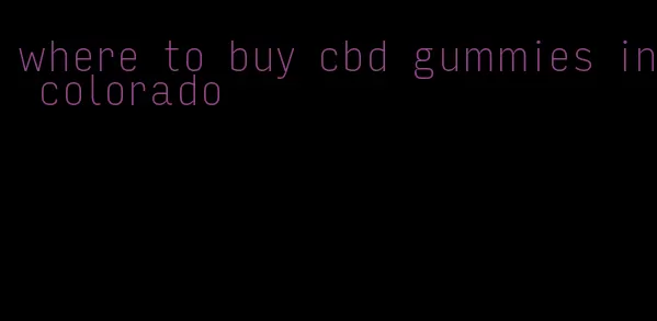 where to buy cbd gummies in colorado