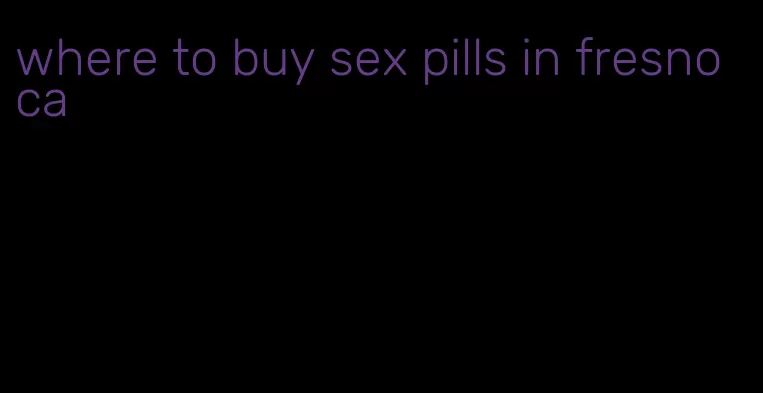 where to buy sex pills in fresno ca