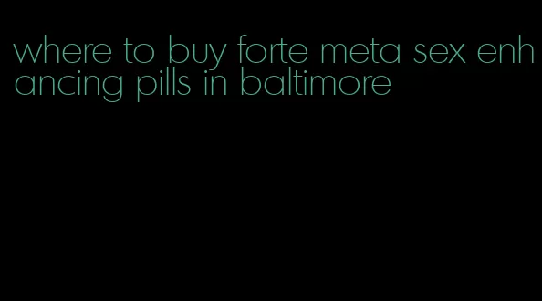 where to buy forte meta sex enhancing pills in baltimore