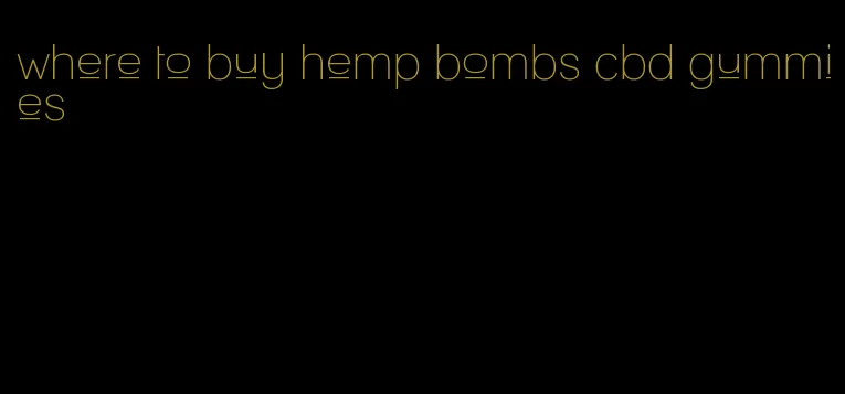 where to buy hemp bombs cbd gummies