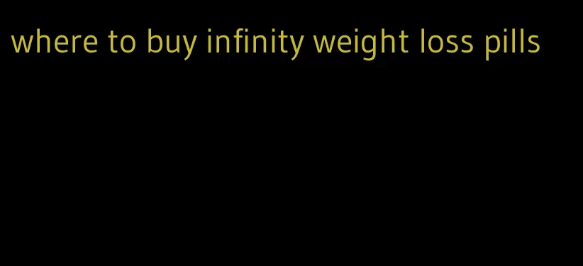 where to buy infinity weight loss pills