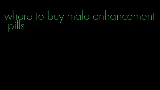 where to buy male enhancement pills