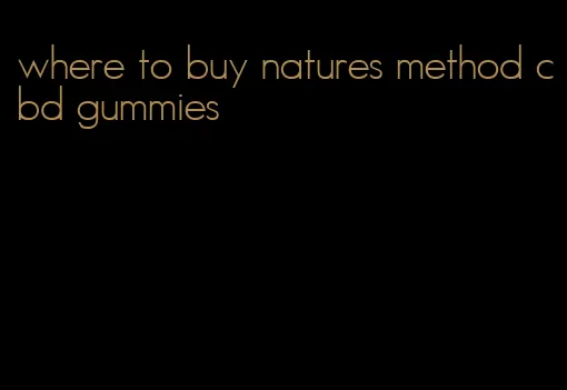 where to buy natures method cbd gummies