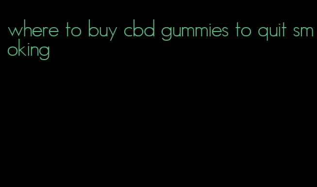 where to buy cbd gummies to quit smoking