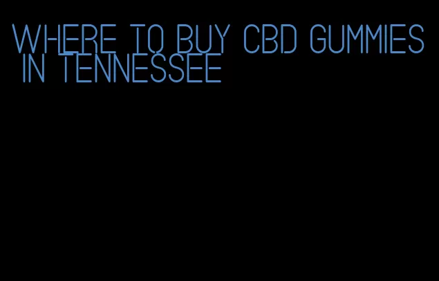 where to buy cbd gummies in tennessee