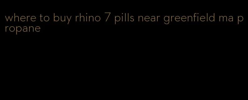 where to buy rhino 7 pills near greenfield ma propane