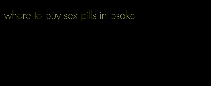 where to buy sex pills in osaka